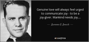 quote-genuine-love-will-always-feel-urged-to-communicate-joy-to-be-a-joy-giver-mankind-needs-lawrence-g-lovasik-55-38-24